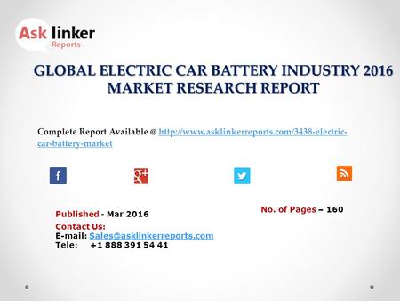 GLOBAL ELECTRIC CAR BATTERY INDUSTRY 2016 MARKET RESEARCH REPORT Published - Mar 2016 Complete Report