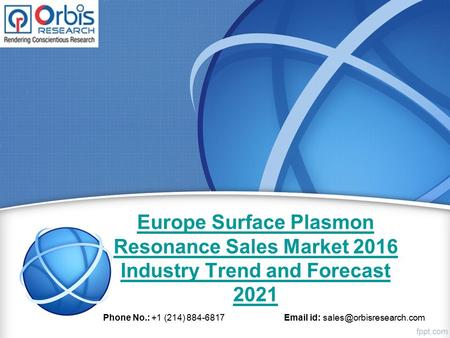 Europe Surface Plasmon Resonance Sales Market 2016 Industry Trend and Forecast 2021 Phone No.: +1 (214) 884-6817  id: