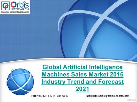 Global Artificial Intelligence Machines Sales Market 2016 Industry Trend and Forecast 2021 Phone No.: +1 (214) 884-6817  id: