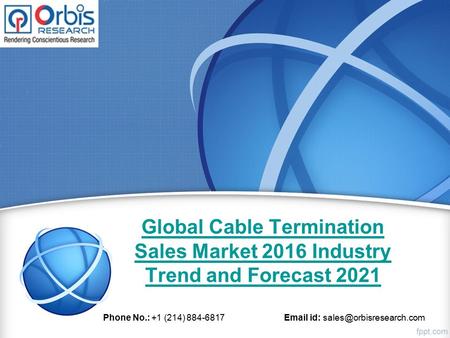 Global Cable Termination Sales Market 2016 Industry Trend and Forecast 2021 Phone No.: +1 (214) 884-6817  id: