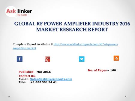 GLOBAL RF POWER AMPLIFIER INDUSTRY 2016 MARKET RESEARCH REPORT Published – Mar 2016 Complete Report