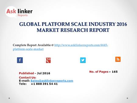 GLOBAL PLATFORM SCALE INDUSTRY 2016 MARKET RESEARCH REPORT Published – Jul 2016 Complete Report  platform-scale-markethttp://www.asklinkerreports.com/6645-