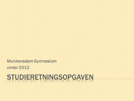 Munkensdam Gymnasium vinter 2012. Opgaven: 2. trin i en tretrinsraket med indbygget progression  Efterår 2011: En opgave i en faglig problemstilling.