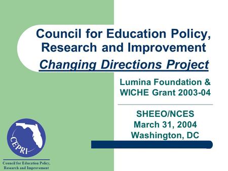 Council for Education Policy, Research and Improvement Council for Education Policy, Research and Improvement Changing Directions Project Lumina Foundation.