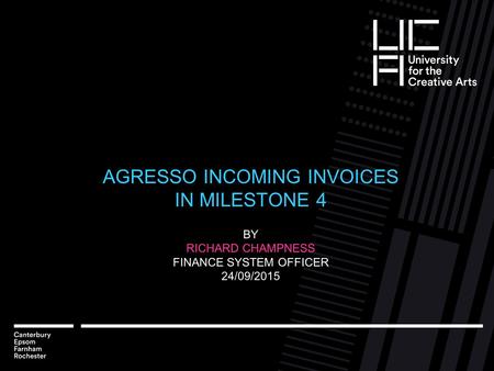 AGRESSO INCOMING INVOICES IN MILESTONE 4 BY RICHARD CHAMPNESS FINANCE SYSTEM OFFICER 24/09/2015.