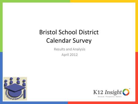 Results and Analysis April 2012 Bristol School District Calendar Survey.