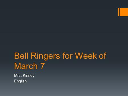 Bell Ringers for Week of March 7 Mrs. Kinney English.