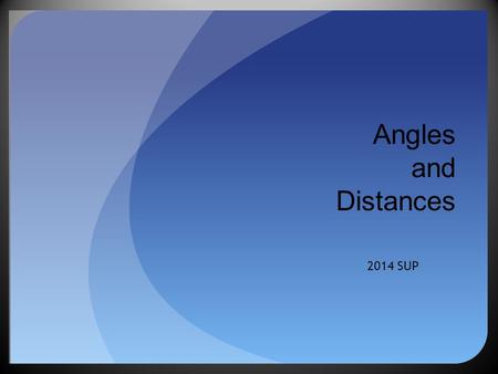 Angles and Distances 2014 SUP. What is a good angle?