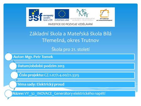 Základní škola a Mateřská škola Bílá Třemešná, okres Trutnov Autor: Mgr. Petr Tomek Datum/období: podzim 2013 Číslo projektu: CZ.1.07/1.4.00/21.3315 Téma.