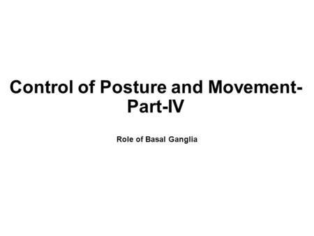 Control of Posture and Movement- Part-IV Role of Basal Ganglia.