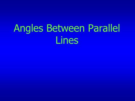 Angles Between Parallel Lines. Key words: Corresponding angles Alternate angles Interior angles.