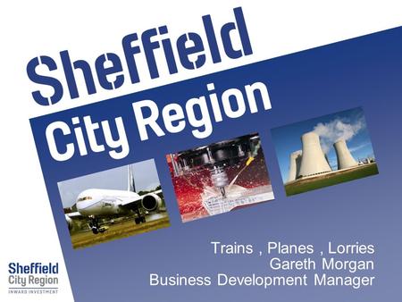 Trains, Planes, Lorries Gareth Morgan Business Development Manager.