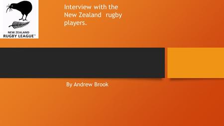 By Andrew Brook Interview with the New Zealand rugby players.