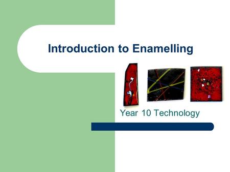 Introduction to Enamelling Year 10 Technology. What is Enamel? Vitreous enamel is the fusion of glass to a metal background. There are four types of jewellery.