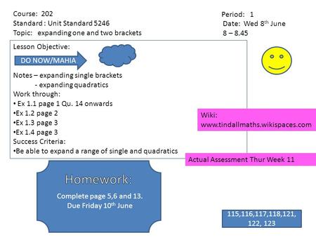 Lesson Objective: Notes – expanding single brackets - expanding quadratics Work through: Ex 1.1 page 1 Qu. 14 onwards Ex 1.2 page 2 Ex 1.3 page 3 Ex 1.4.