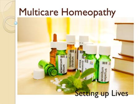 Multicare Homeopathy Setting up Lives. Why Homeopathy? Homeopathy is experimental, sensible, sheltered, fast and greatly successful strategy for recuperating.