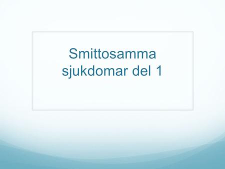 Smittosamma sjukdomar del 1. Smittosamma sjukdomar Bakterier Virus Svamp Parasiter.