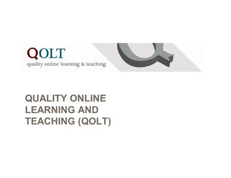 QUALITY ONLINE LEARNING AND TEACHING (QOLT). QOLT Part of CSU-wide Quality Assurance program.