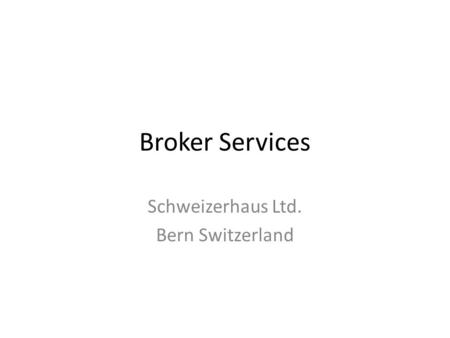 Broker Services Schweizerhaus Ltd. Bern Switzerland.