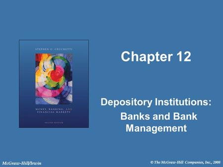 © The McGraw-Hill Companies, Inc., 2008 McGraw-Hill/Irwin Chapter 12 Depository Institutions: Banks and Bank Management.