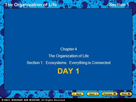 The Organization of LifeSection 1 DAY 1 Chapter 4 The Organization of Life Section 1: Ecosystems: Everything is Connected.