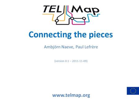 Connecting the pieces Ambjörn Naeve, Paul Lefrère (version 0.1 – 2011-11-09)