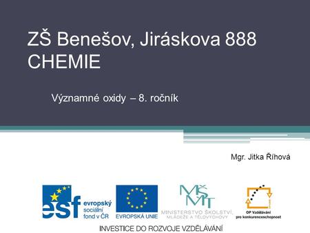 ZŠ Benešov, Jiráskova 888 CHEMIE Významné oxidy – 8. ročník Mgr. Jitka Říhová.