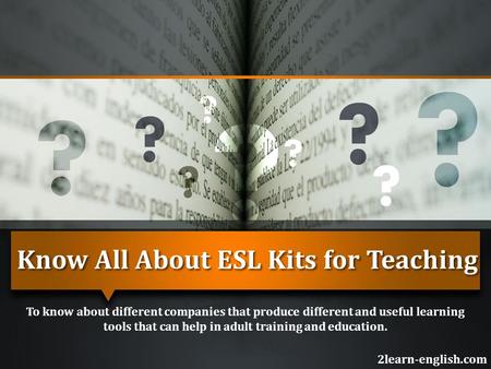 Know All About ESL Kits for Teaching 2learn-english.com To know about different companies that produce different and useful learning tools that can help.