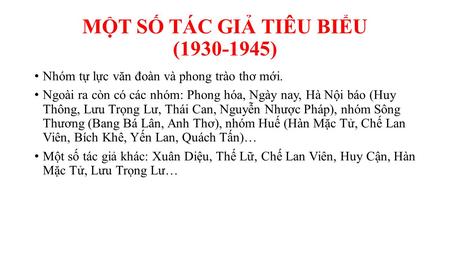 MỘT SỐ TÁC GIẢ TIÊU BIỂU (1930-1945) Nhóm tự lực văn đoàn và phong trào thơ mới. Ngoài ra còn có các nhóm: Phong hóa, Ngày nay, Hà Nội báo (Huy Thông,