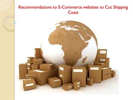 Recommendations to E-Commerce websites to Cut Shipping Costs