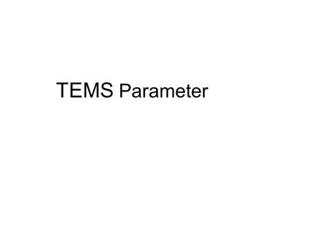 TEMS Parameter. Module Objectives On completion of the module one should be clear about the parameters required during drive test what does it mean and.