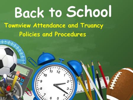 School Townview Attendance and Truancy Policies and Procedures Back to.