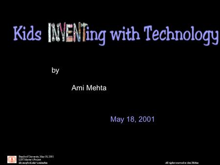 Stanford University, May 18, 2001 LDT Master’s Project ldt.stanford.edu/~amimehta All rights reserved to Ami Mehta by Ami Mehta May 18, 2001.