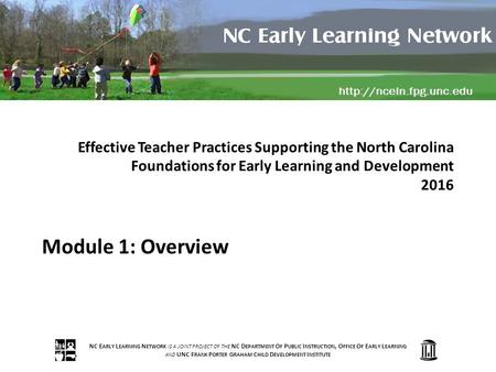 NC E ARLY L EARNING N ETWORK IS A JOINT PROJECT OF THE NC D EPARTMENT O F P UBLIC I NSTRUCTION, O FFICE O F E ARLY L EARNING AND UNC F RANK P ORTER G RAHAM.