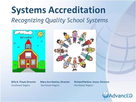 Recognizing Quality School Systems Billy K. Floyd, Director Mary Ann Keeley, Director Richard Parkins, Assoc. Director Southeast Region Northeast Region.