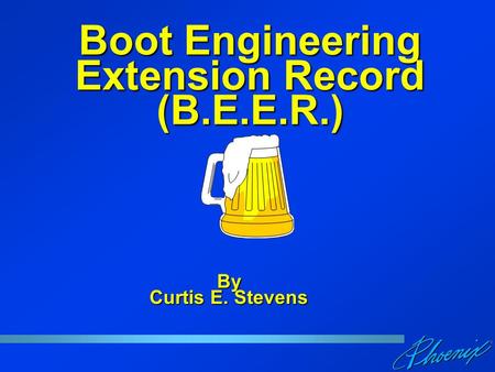 Boot Engineering Extension Record (B.E.E.R.) By Curtis E. Stevens.