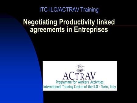 ITC-ILO/ACTRAV Training Negotiating Productivity linked agreements in Entreprises.