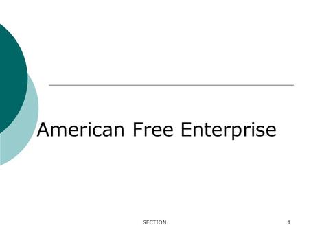 SECTION1 American Free Enterprise. 2 1. Profit Motive The force and drive for the improvement of material well-being. 2. Open opportunity The ability.