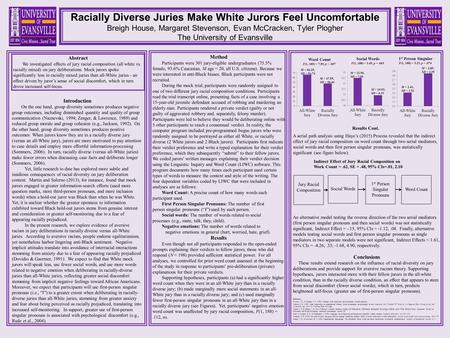 Racially Diverse Juries Make White Jurors Feel Uncomfortable Breigh House, Margaret Stevenson, Evan McCracken, Tyler Plogher The University of Evansville.