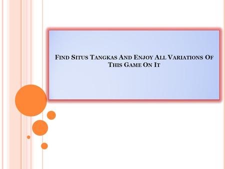 F IND S ITUS T ANGKAS A ND E NJOY A LL V ARIATIONS O F T HIS G AME O N I T.