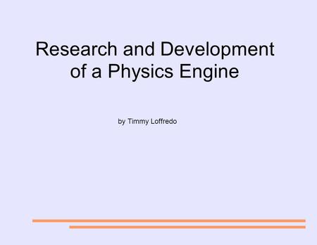 Research and Development of a Physics Engine by Timmy Loffredo.