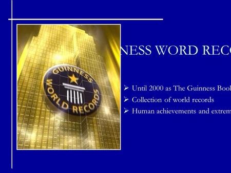 GUINNESS WORD RECORDS  Until 2000 as The Guinness Book of Records ( before U.S. editions as The Guinness Book of World Records )  Collection of world.