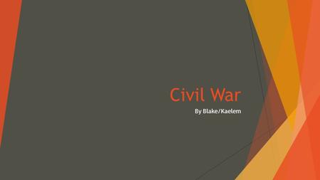 Civil War By Blake/Kaelem FUN FACTS  The war began when the Confederates bombarded Union soldiers at Fort Sumter, South Carolina on April 12, 1861.