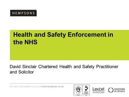 For more information visit us at  Health and Safety Enforcement in the NHS David Sinclair Chartered Health and Safety Practitioner and.