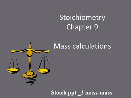 Stoichiometry Chapter 9 Mass calculations Stoich ppt _2 mass-mass.