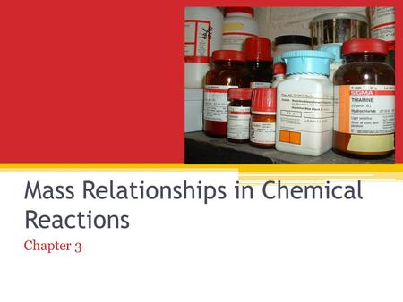 Mass Relationships in Chemical Reactions Chapter 3.