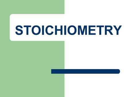 STOICHIOMETRY. What is stoichiometry? ● quantitative study of a chemical reaction.