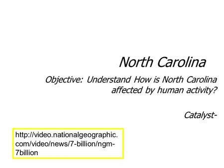 North Carolina Objective: Understand How is North Carolina affected by human activity? Catalyst- Objective: Understand How is North Carolina affected by.