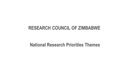 RESEARCH COUNCIL OF ZIMBABWE National Research Priorities Themes.