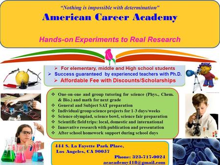  For elementary, middle and High school students  Success guaranteed by experienced teachers with Ph.D.  Affordable Fee with Discounts/Scholarships.